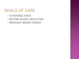 TO REVERSE SHOCK  RESTORE BLOOD CIRCULATION  REPLENISH NEEDED STEROID  