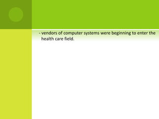 - vendors of computer systems were beginning to enter the
  health care field.
 