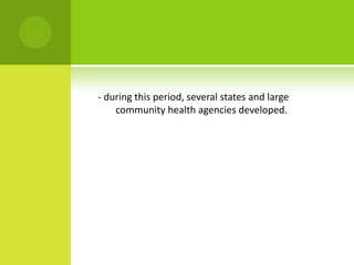 - during this period, several states and large
    community health agencies developed.
 