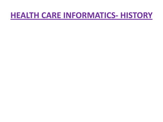 HEALTH CARE INFORMATICS- HISTORY

 