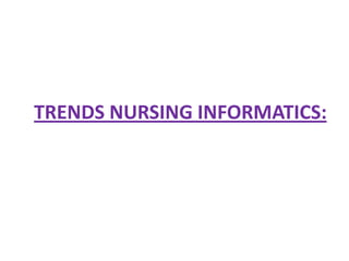 TRENDS NURSING INFORMATICS:

 