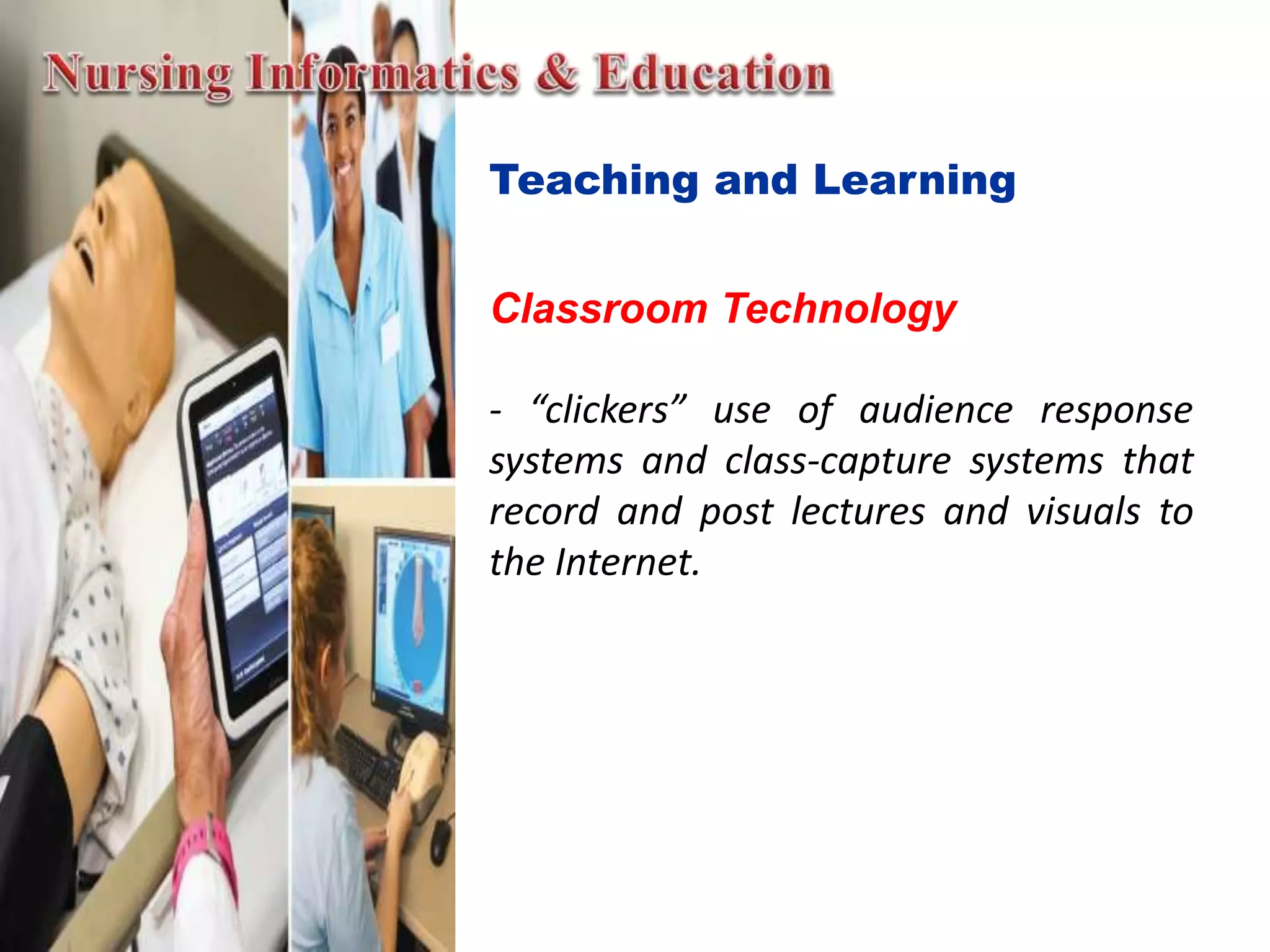 Teaching and Learning
Classroom Technology
- “clickers” use of audience response
systems and class-capture systems that
record and post lectures and visuals to
the Internet.
 