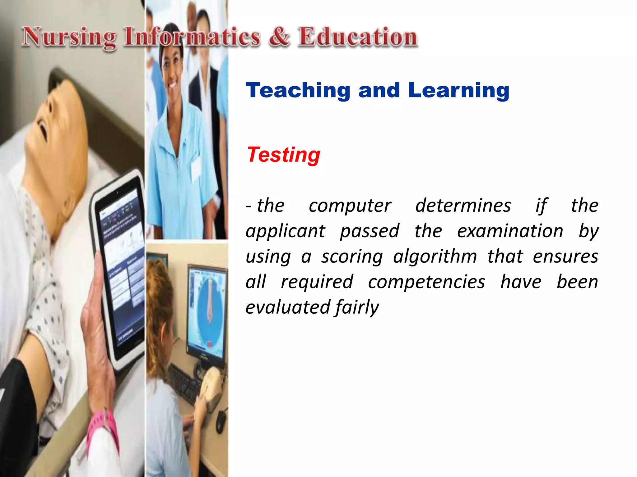 Teaching and Learning
Testing
- the computer determines if the
applicant passed the examination by
using a scoring algorithm that ensures
all required competencies have been
evaluated fairly
 