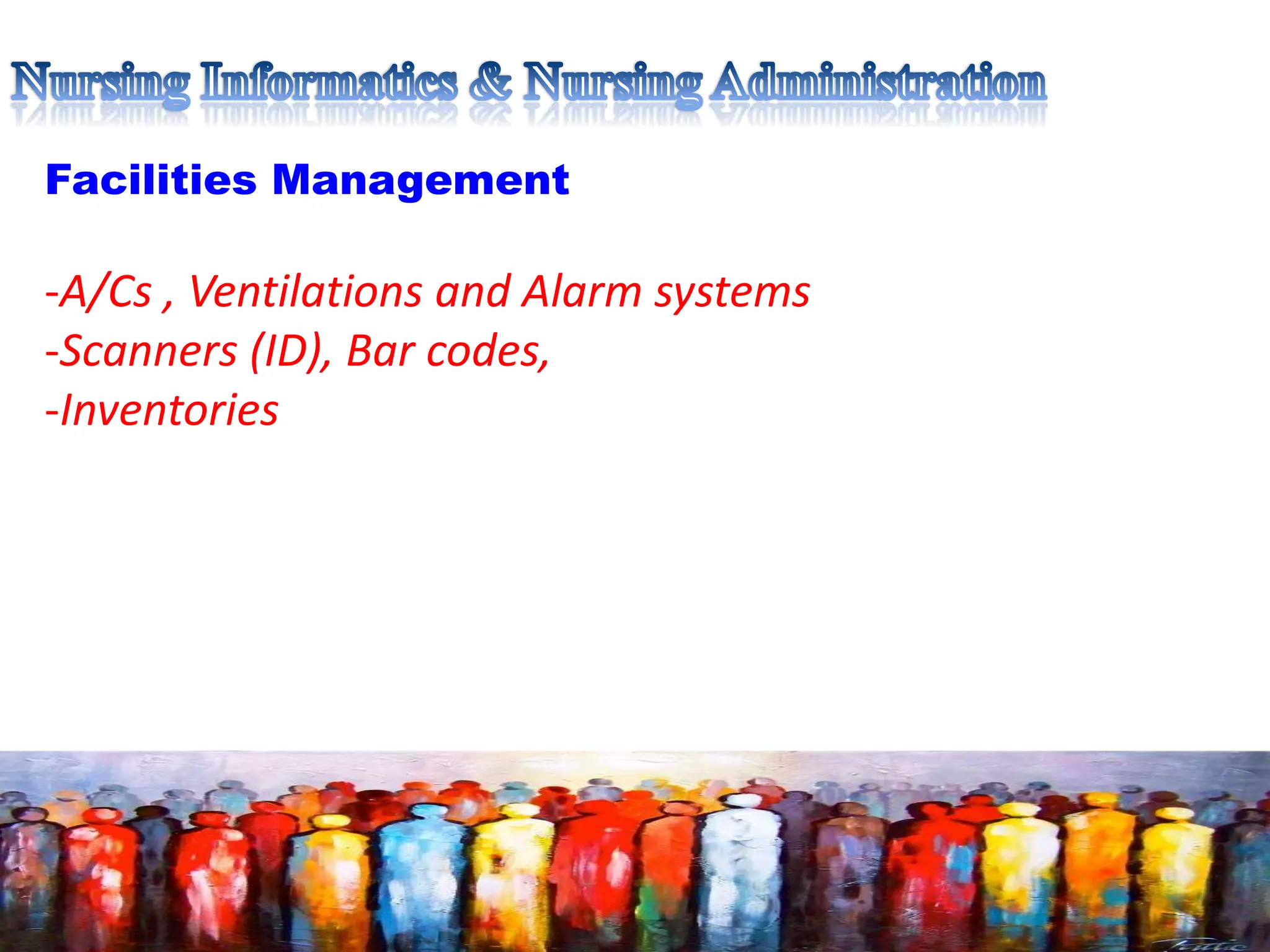 Facilities Management
-A/Cs , Ventilations and Alarm systems
-Scanners (ID), Bar codes,
-Inventories
 