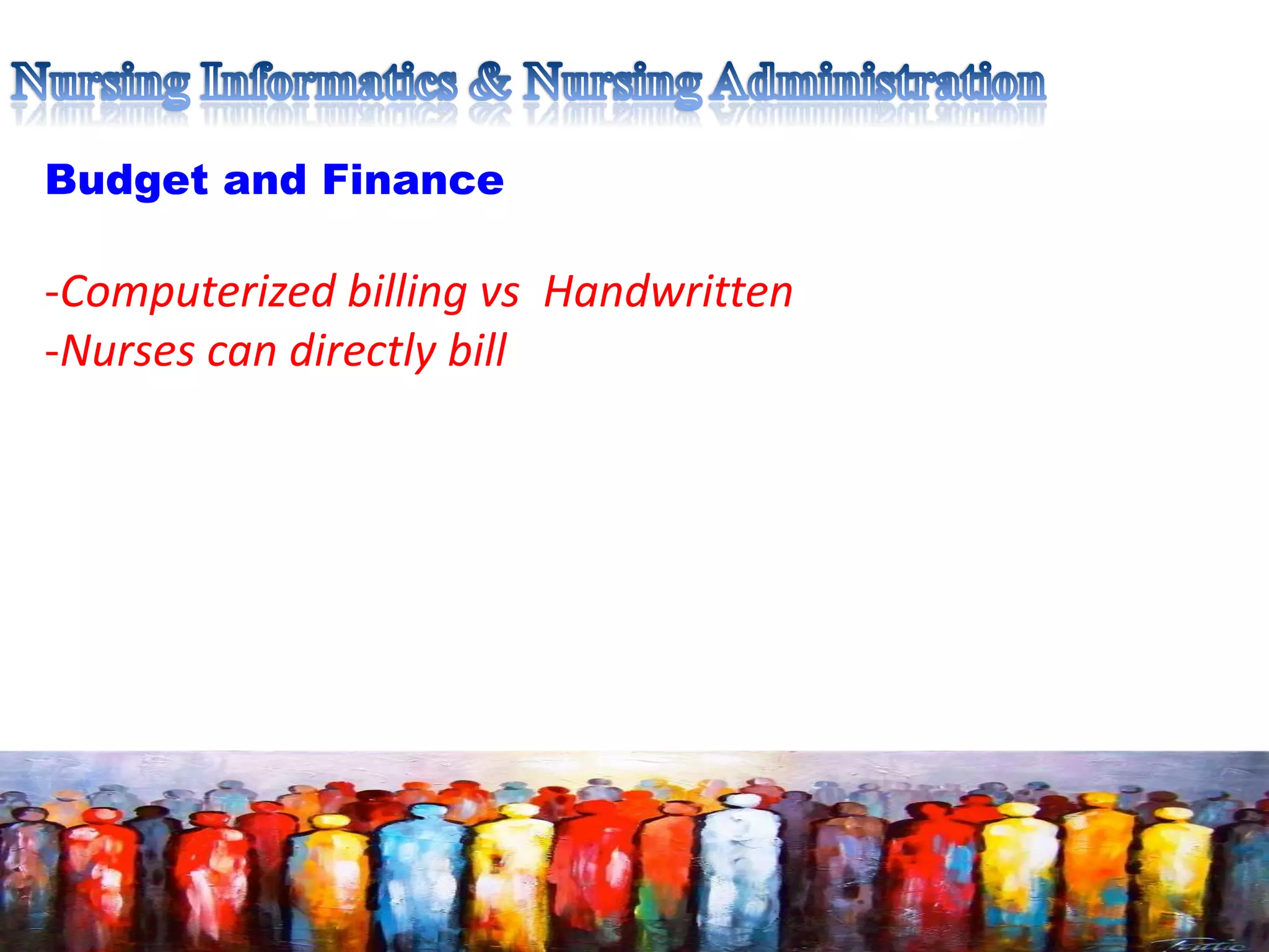 Budget and Finance
-Computerized billing vs Handwritten
-Nurses can directly bill
 