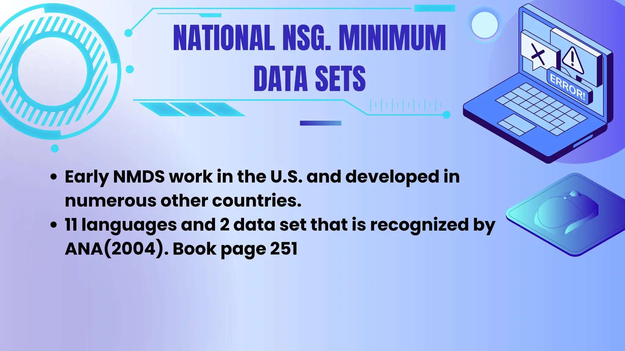 NATIONAL NSG. MINIMUM
DATA SETS
Early NMDS work in the U.S. and developed in
numerous other countries.
11 languages and 2 data set that is recognized by
ANA(2004). Book page 251
 