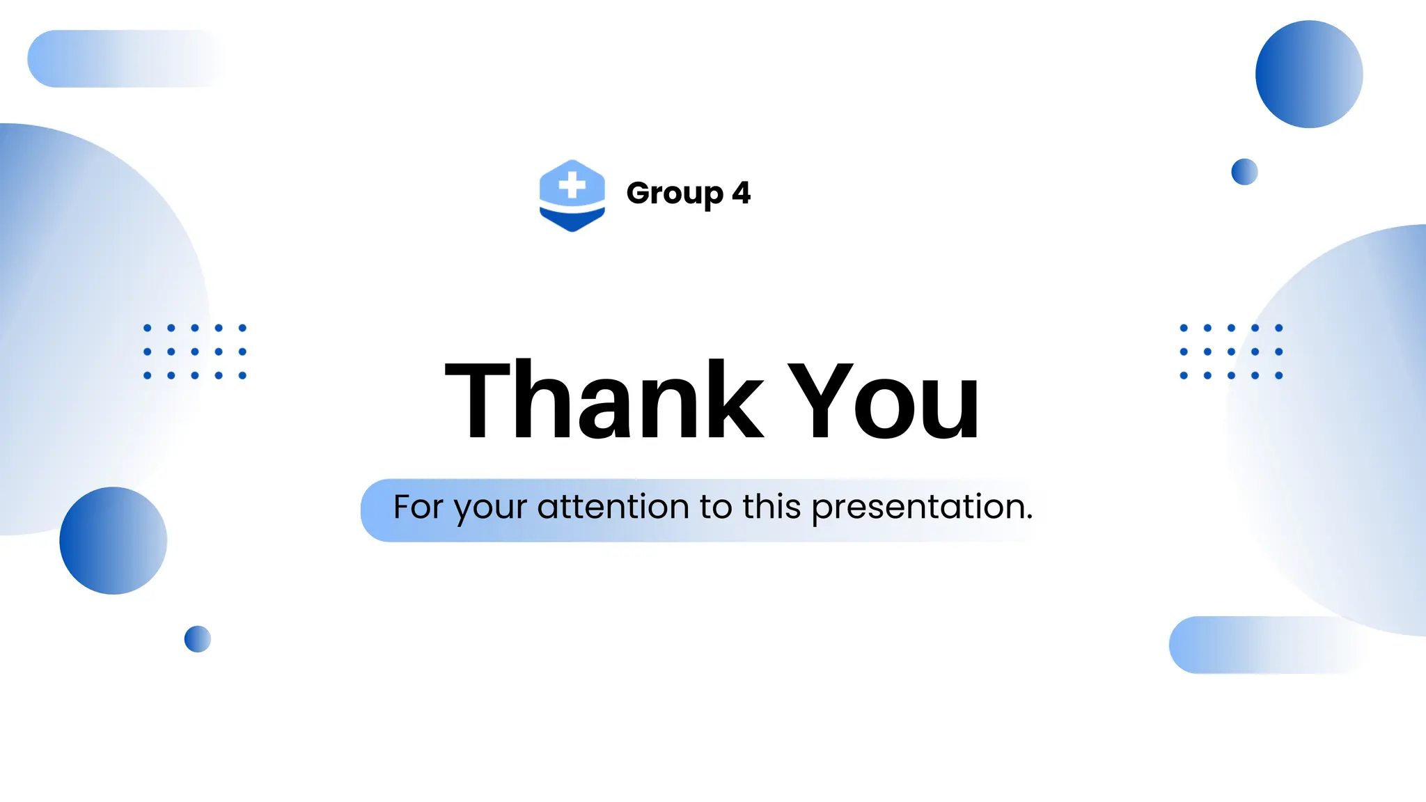 Thank You
For your attention to this presentation.
Group 4
 
