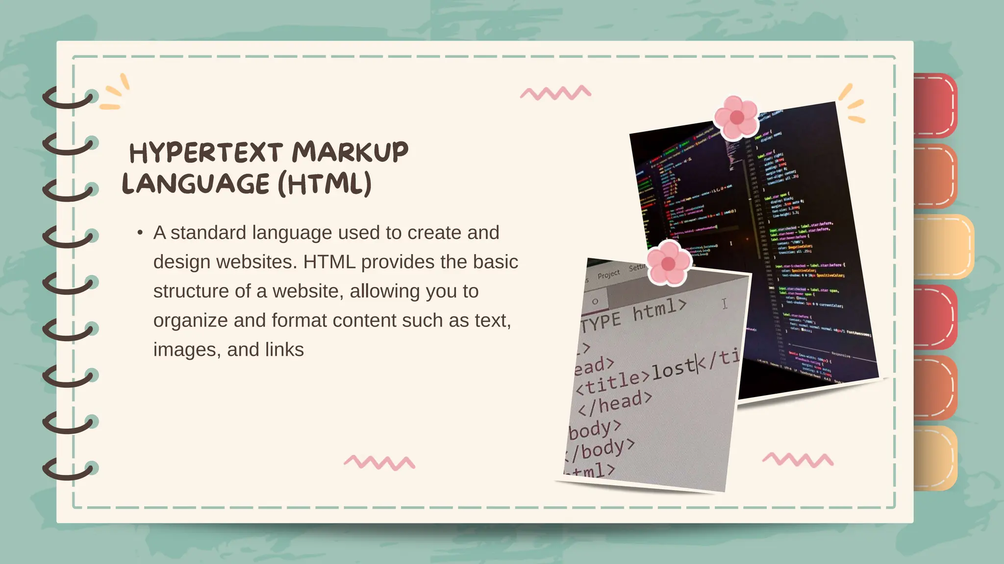 )
)
)
)
)
)
)
)
)
• A standard language used to create and
design websites. HTML provides the basic
structure of a website, allowing you to
organize and format content such as text,
images, and links
)
)
)
)
)
)
)
)
)
 