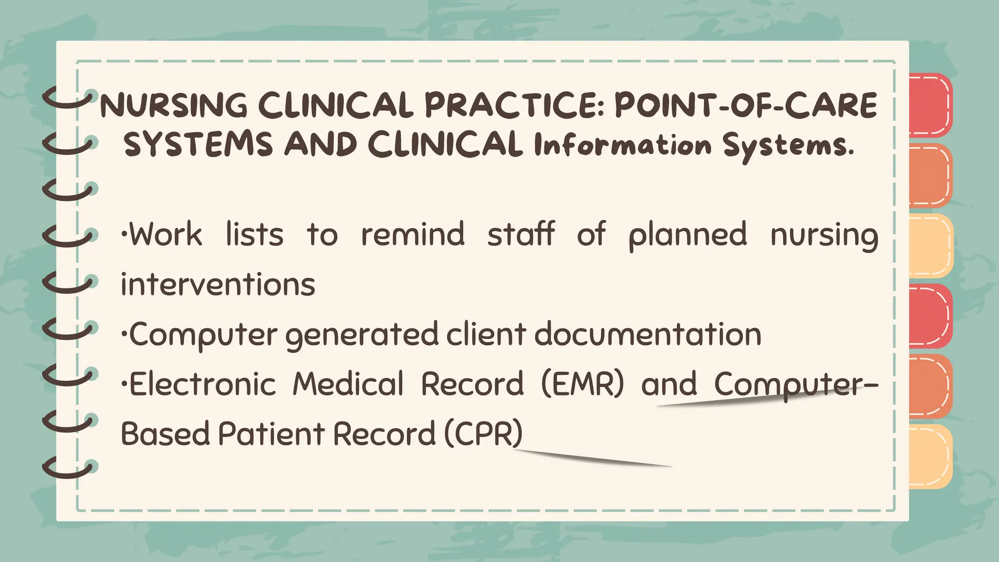 )
)
)
)
)
)
)
)
)
•Work lists to remind staff of planned nursing
interventions
•Computer generated client documentation
•Electronic Medical Record (EMR) and Computer-
Based Patient Record (CPR)
)
)
)
)
)
)
)
)
)
 