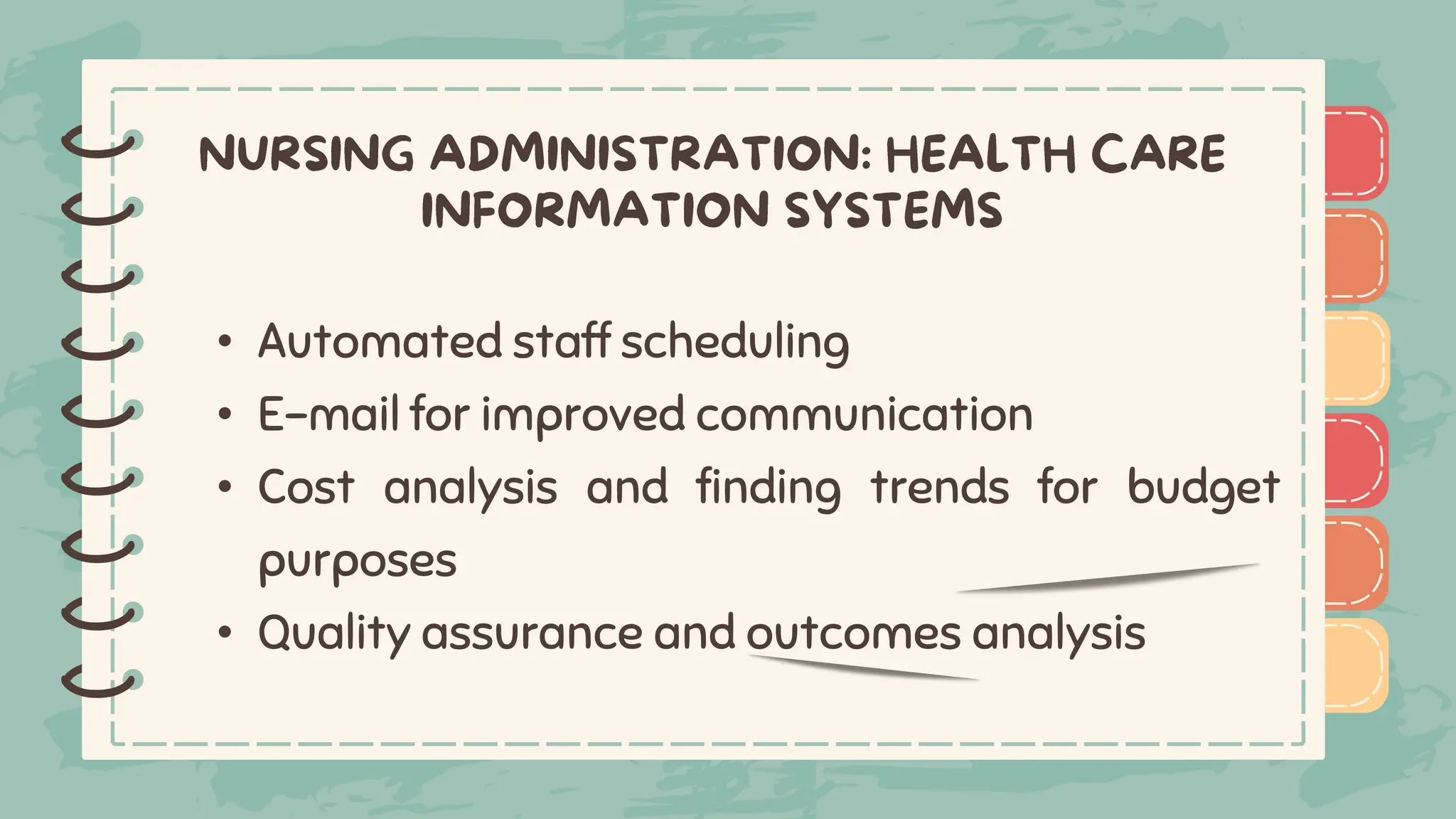 )
)
)
)
)
)
)
)
)
• Automated staff scheduling
• E-mail for improved communication
• Cost analysis and finding trends for budget
purposes
• Quality assurance and outcomes analysis
)
)
)
)
)
)
)
)
)
 