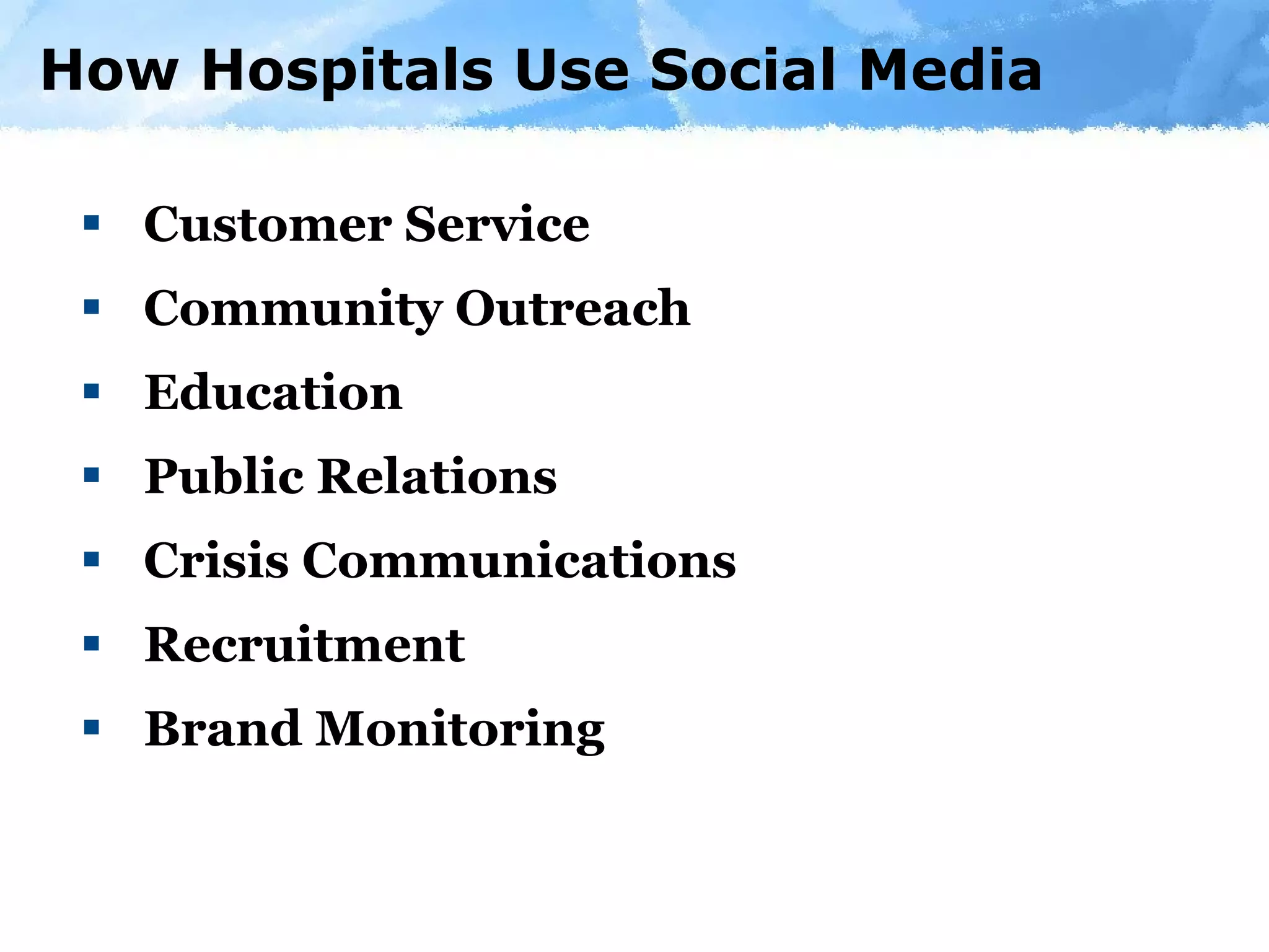 How Hospitals Use Social Media Customer Service  Community Outreach  Education Public Relations  Crisis Communications Recruitment Brand Monitoring 