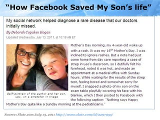 “ How Facebook Saved My Son’s life” Source: Slate.com July 13, 2011  http://www.slate.com/id/2297933/   