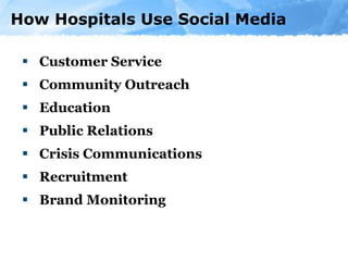 How Hospitals Use Social Media Customer Service  Community Outreach  Education Public Relations  Crisis Communications Recruitment Brand Monitoring 