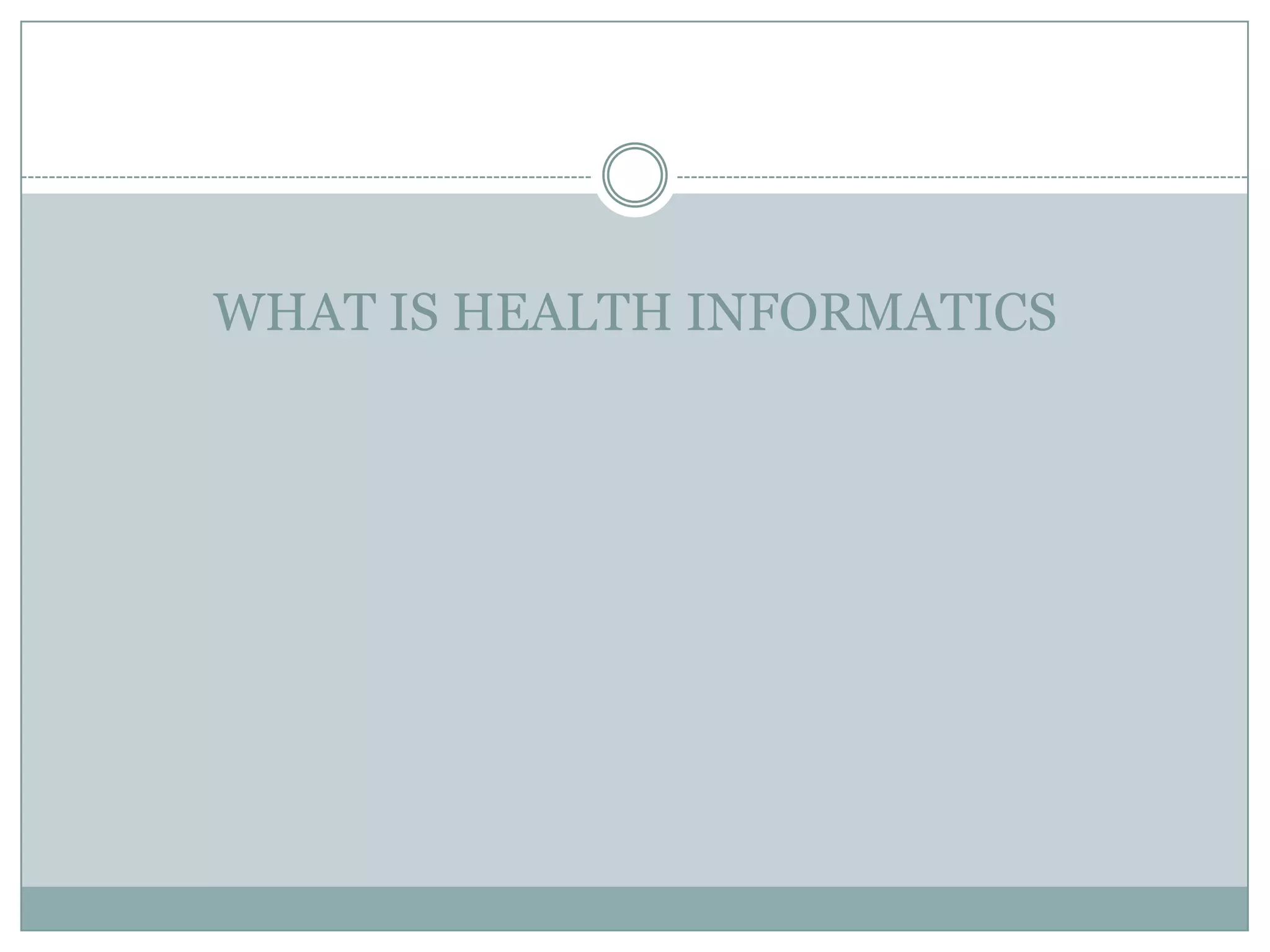 WHAT IS HEALTH INFORMATICS