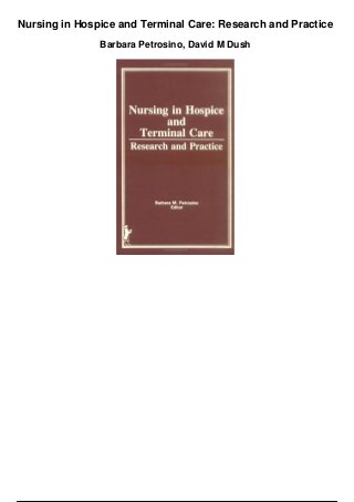 Nursing in Hospice and Terminal Care: Research and Practice
Barbara Petrosino, David M Dush
 