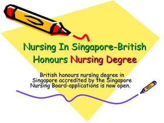 Nursing In Singapore-British  Honours  Nursing Degree   British honours nursing degree in Singapore accredited by the Singapore Nursing Board-applications is now open.   