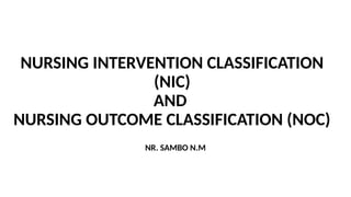 NURSING INTERVENTION CLASSIFICATION (NIC).pptx