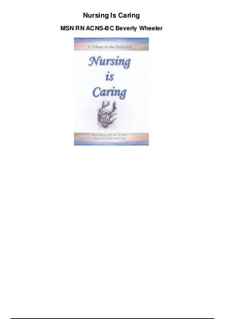 Nursing Is Caring
MSN RN ACNS-BC Beverly Wheeler
 
