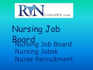 Nursing Job
BoardNursing Job Board
Nursing Jobsk
Nurse Recruitment
 