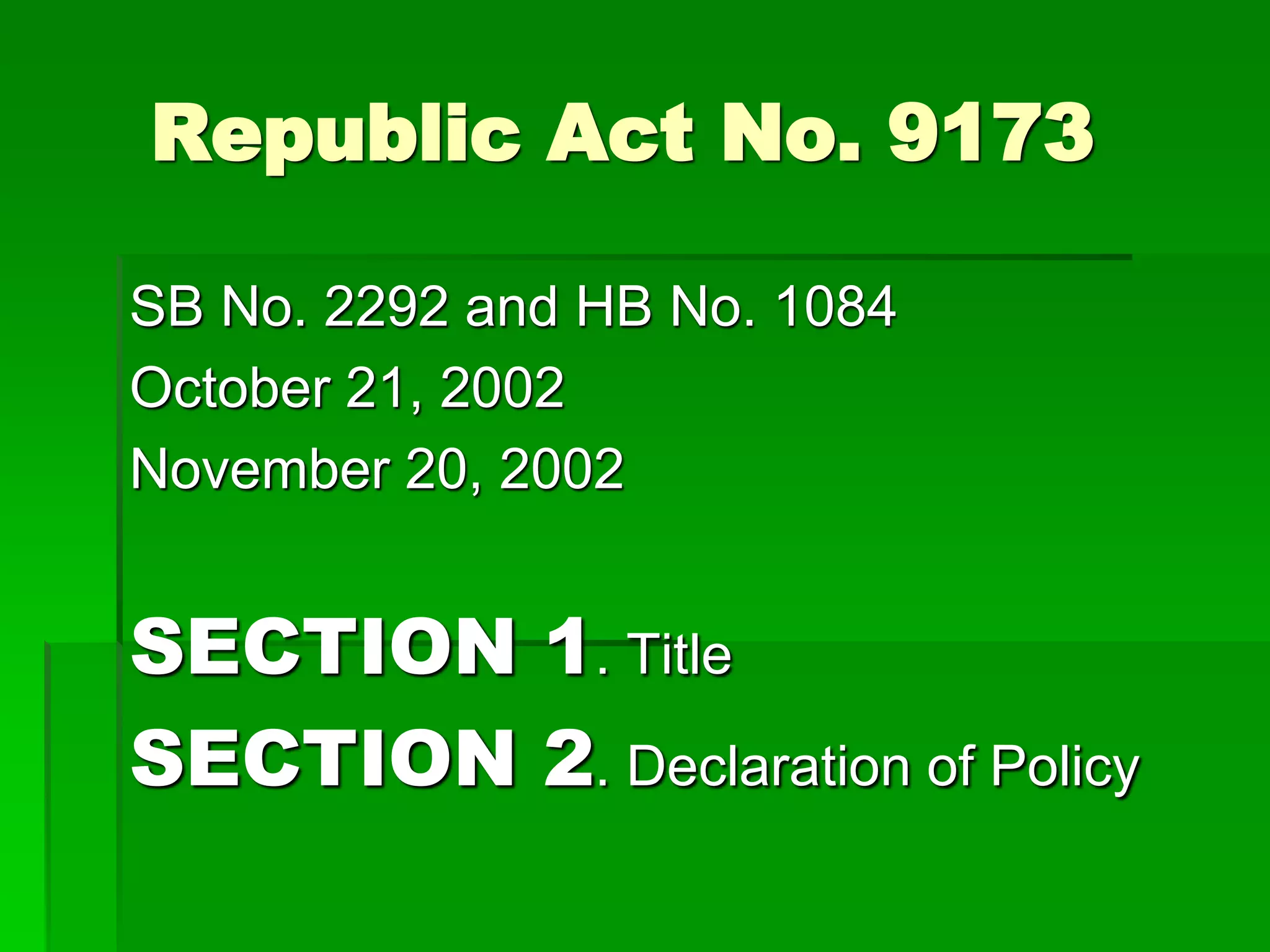 Republic Act No. 9173
SB No. 2292 and HB No. 1084
October 21, 2002
November 20, 2002
SECTION 1. Title
SECTION 2. Declaration of Policy
 
