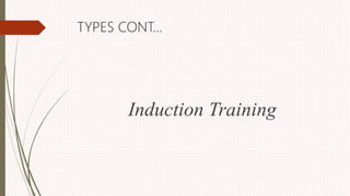 TYPES CONT…
Induction Training
 