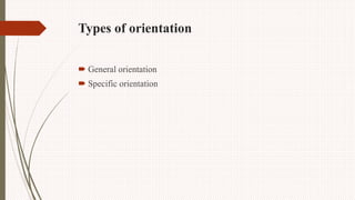 Types of orientation
 General orientation
 Specific orientation
 