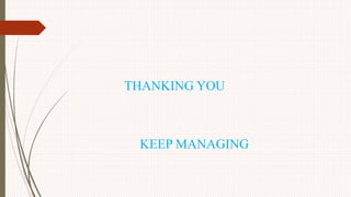 THANKING YOU
KEEP MANAGING
 