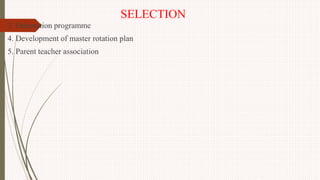 SELECTION
3. Orientation programme
4. Development of master rotation plan
5. Parent teacher association
 