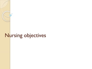 Nursing objectives
 