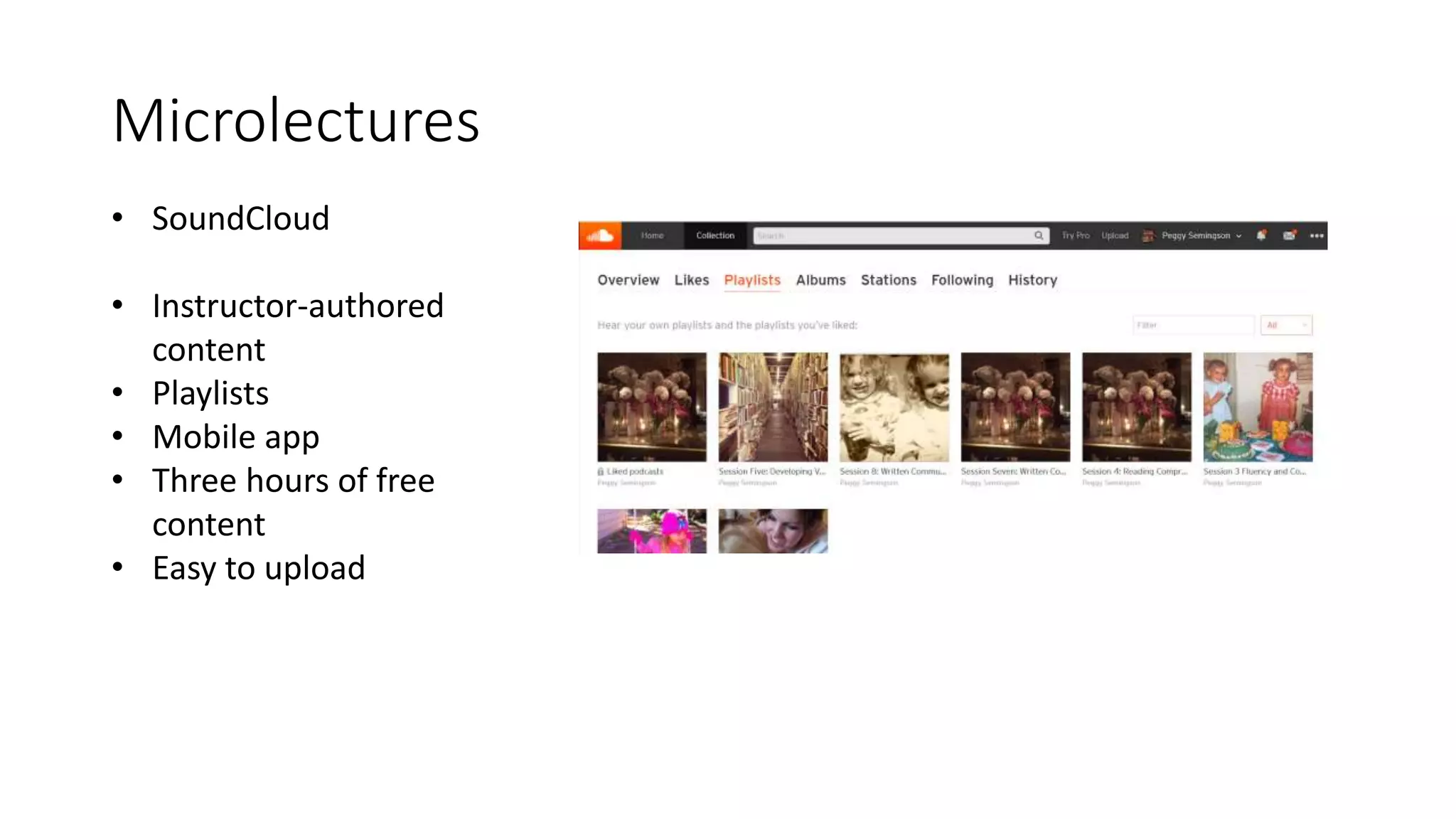 Microlectures
• SoundCloud
• Instructor-authored
content
• Playlists
• Mobile app
• Three hours of free
content
• Easy to upload
 