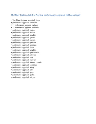 III. Other topics related to Nursing performance appraisal (pdf download)
• Top 28 performance appraisal forms
• performance appraisal comments
• 11 performance appraisal methods
• 25 performance appraisal examples
• performance appraisal phrases
• performance appraisal process
• performance appraisal template
• performance appraisal system
• performance appraisal answers
• performance appraisal questions
• performance appraisal techniques
• performance appraisal format
• performance appraisal templates
• performance appraisal questionnaire
• performance appraisal software
• performance appraisal tools
• performance appraisal interview
• performance appraisal phrases examples
• performance appraisal objectives
• performance appraisal policy
• performance appraisal letter
• performance appraisal types
• performance appraisal quotes
• performance appraisal articles
 