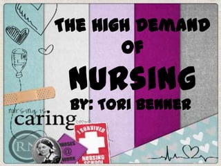 The High Demand ofNursing By: Tori Benner 