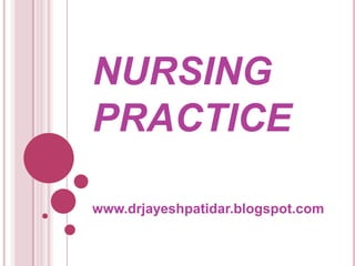NURSING
PRACTICE
www.drjayeshpatidar.blogspot.com
 
