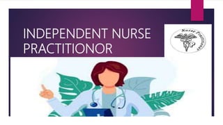 INDEPENDENT NURSE
PRACTITIONOR
 
