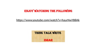 Enjoy watching the following
https://www.youtube.com/watch?v=haurNwYB8Ak
Think Talk Write
ISBAR
 