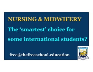 free@thefreeschool.education
NURSING & MIDWIFERY
The ‘smartest’ choice for
some international students?
 
