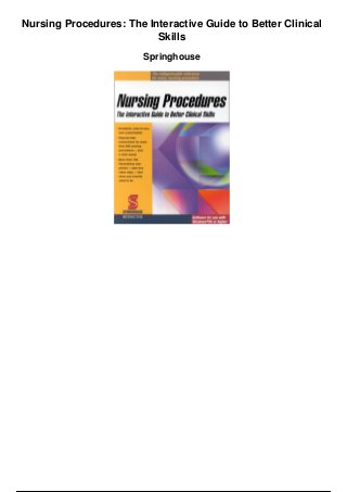 Nursing Procedures: The Interactive Guide to Better Clinical
Skills
Springhouse
 
