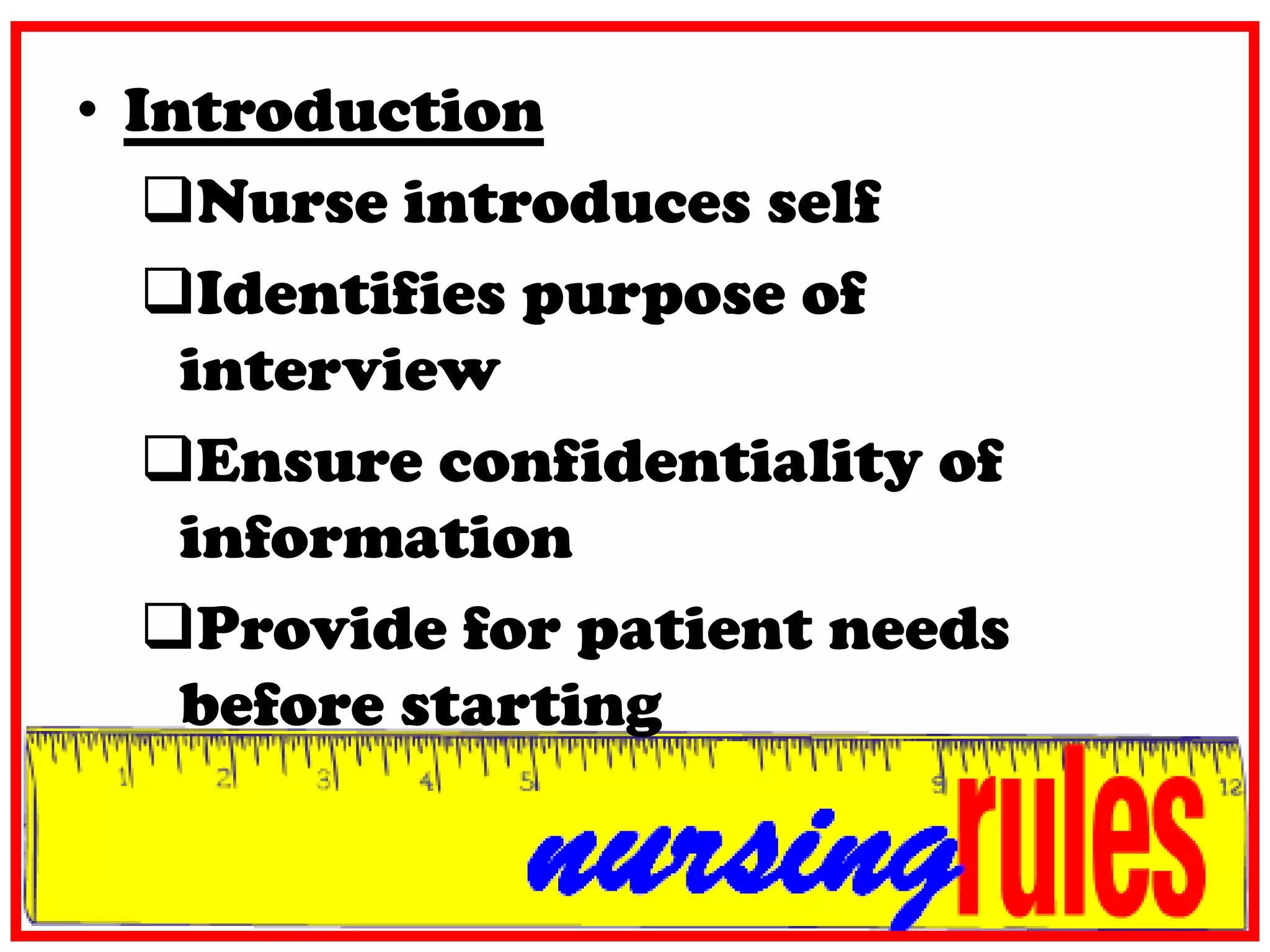 ObservationTo gather data using sensesEg: laboured breathing, pallor or flushing,pain      a lowered side rail ,functioning of an equipment  , pt environment and people in it etc…