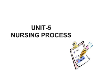 UNIT-5
NURSING PROCESS
 