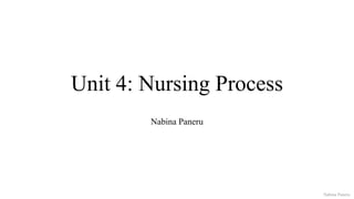 Unit 4: Nursing Process
Nabina Paneru
Nabina Paneru
 