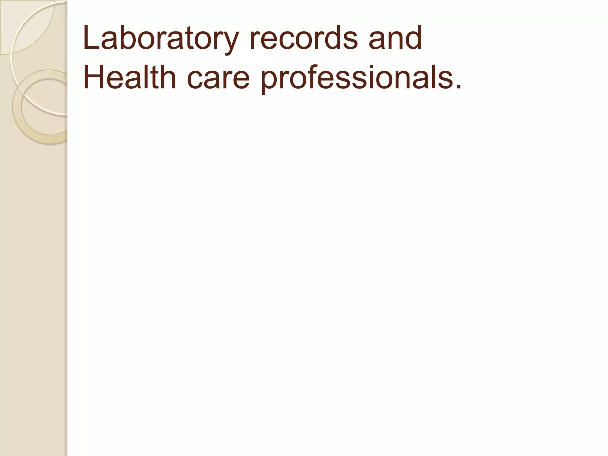 Laboratory records and
Health care professionals.
 