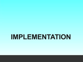 IMPLEMENTATION
 