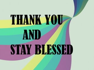 THANK YOU
AND
STAY BLESSED
 