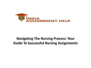 Navigating The Nursing Process: Your
Guide To Successful Nursing Assignments
 