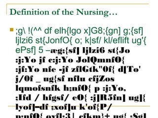  ;g !(^^ df elh{lgo x]G8;{gn] g;{sf]
ljlzi6 st{JonfO{ o; k|sf/ kl/eflift ug'{
ePsf] 5 –æg;{sf] ljlzi6 st{Jo
:j:Yo jf c:j:Yo JolQmnfO{
:jf:Yo nfe -jf zflGtk"0f{ d[To'
j/0f _ ug{sf nflu cfjZos
lqmofsnfk h;nfO{ p :j:Yo,
;Ifd / hfgsf/ eO{ :j]R5fn] ug]{
lyof]–df ;xof]u k'of{P/
Definition of the Nursing…
 