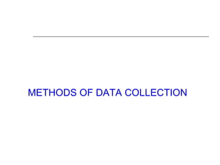 METHODS OF DATA COLLECTION
 