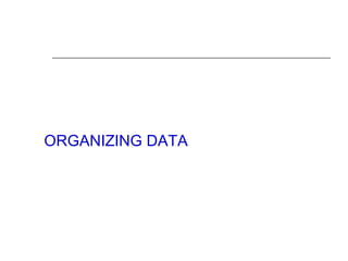 ORGANIZING DATA
 