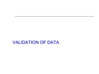 VALIDATION OF DATA
 