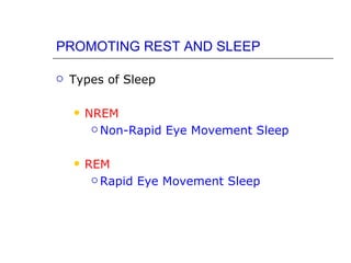 PROMOTING REST AND SLEEP

   Types of Sleep

       NREM
          Non-Rapid Eye Movement Sleep



       REM
          Rapid Eye Movement Sleep
 