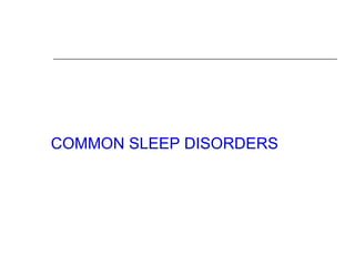 COMMON SLEEP DISORDERS
 